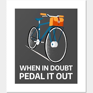 When In Doubt Pedal It Out Posters and Art